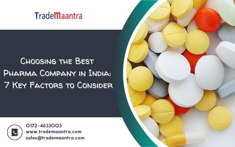 7 Key Factors to Consider When Selecting the Best Pharma Company in India