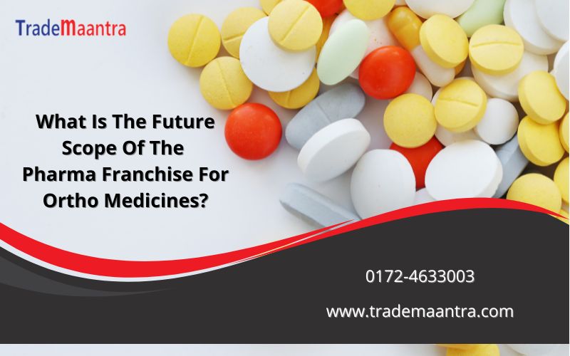 The Promising Growth and Opportunities in Pharma Franchise for Ortho Medicines: Unlocking the Future Scope